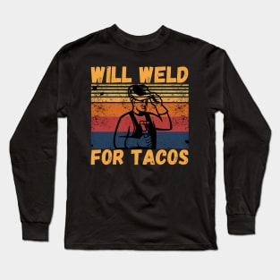 Will weld for tacos funny welder Long Sleeve T-Shirt